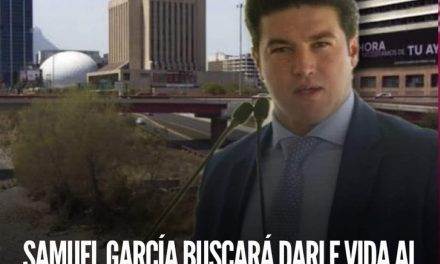 SAMUEL GARCÍA BUSCARÁ DARLE VIDA AL RÍO SANTA CATARINA CON AGUA TRATADA