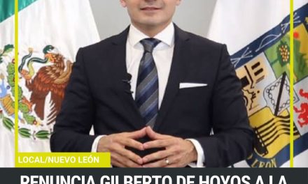 RENUNCIA GILBERTO DE HOYOS A LA FISCALÍA ELECTORAL DE NUEVO LEÓN 