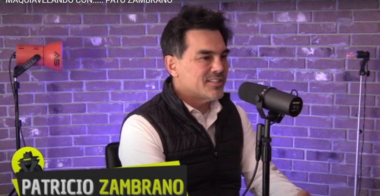 Pato Zambrano en MAquiavelando Con…