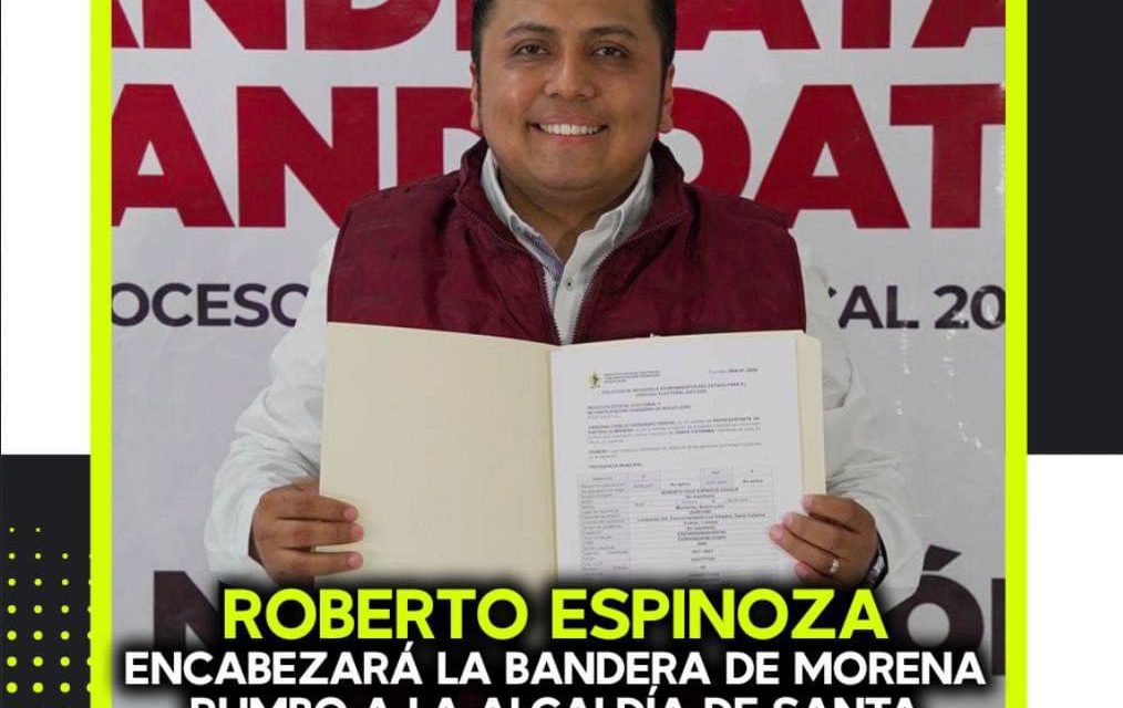 ROBERTO ESPINOZA ENCABEZARÁ LA BANDERA DE MORENA RUMBO A LA ALCALDÍA DE SANTA CATARINA