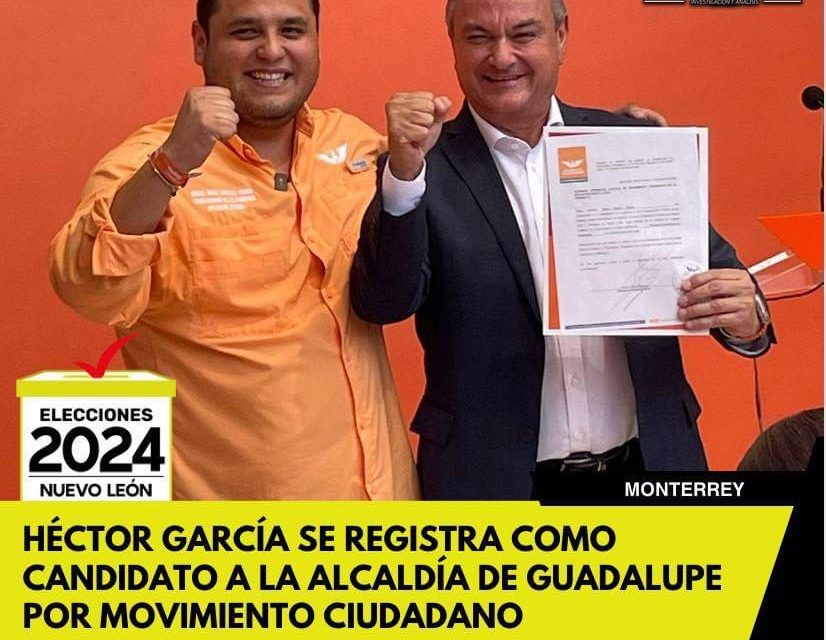 HÉCTOR GARCÍA SE REGISTRA COMO CANDIDATO A LA ALCALDÍA DE GUADALUPE POR MOVIMIENTO CIUDADANO