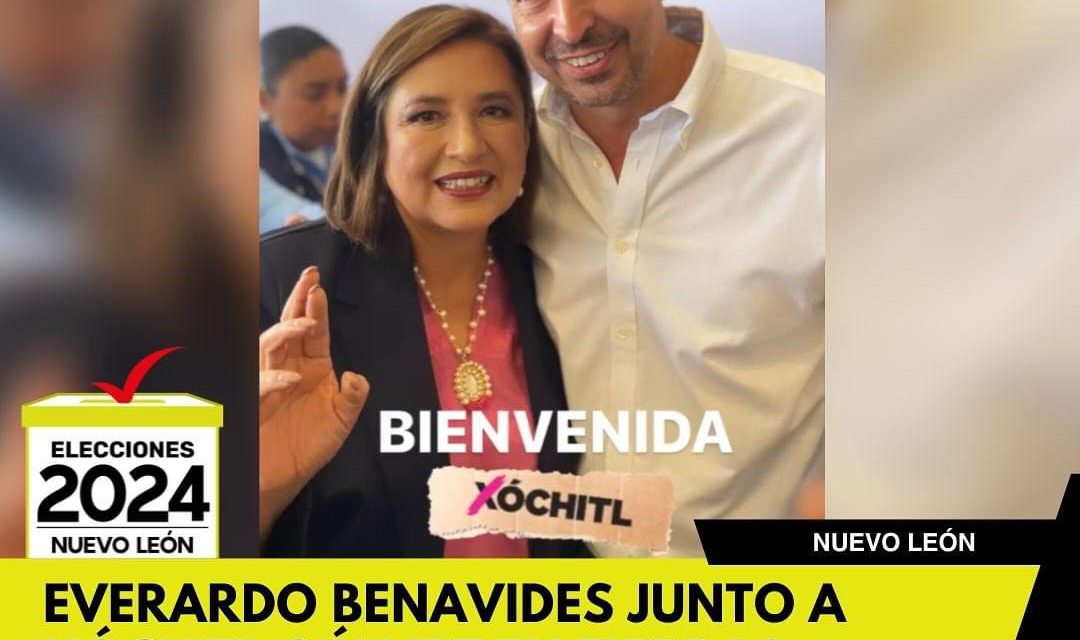 EVERARDO BENAVIDES JUNTO A XÓCHITL GÁLVEZ EN TIERRAS REGIAS