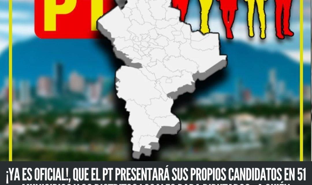 ¡AHORA SÍ!, ES OFICIAL QUE EL PT PRESENTARÁ SUS PROPIOS CANDIDATOS EN 51 MUNICIPIOS Y 26 DISTRITOS LOCALES PARA DIPUTADOS ¿A QUIÉN BENEFICIA ESA DECISIÓN?