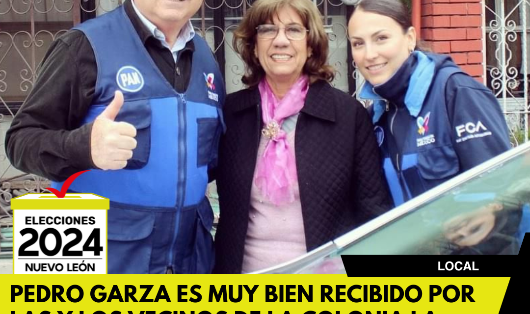 PEDRO GARZA ES MUY BIEN RECIBIDO POR LAS Y LOS VECINOS DE LA COLONIA LA PASTORA