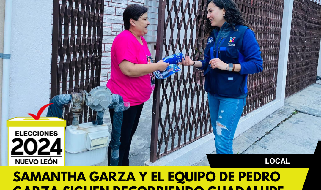 SAMANTHA GARZA Y EL EQUIPO DE PEDRO GARZA SIGUEN RECORRIENDO GUADALUPE PARA LOGRAR LA VICTORIA ESTE 2 DE JUNIO