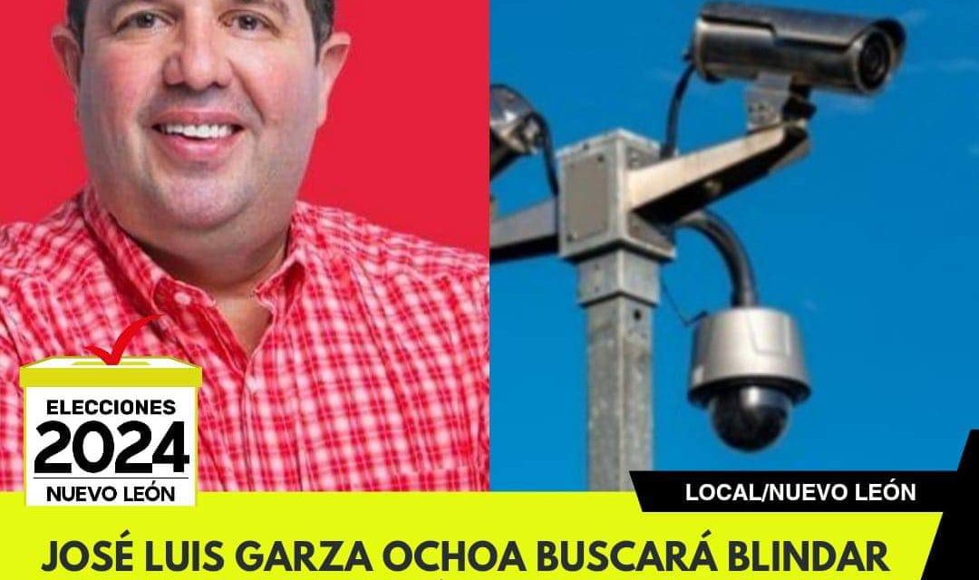 JOSÉ LUIS GARZA OCHOA BUSCARÁ BLINDAR GUADALUPE CON CÁMARAS DE SEGURIDAD DE ALTA TECNOLOGÍA