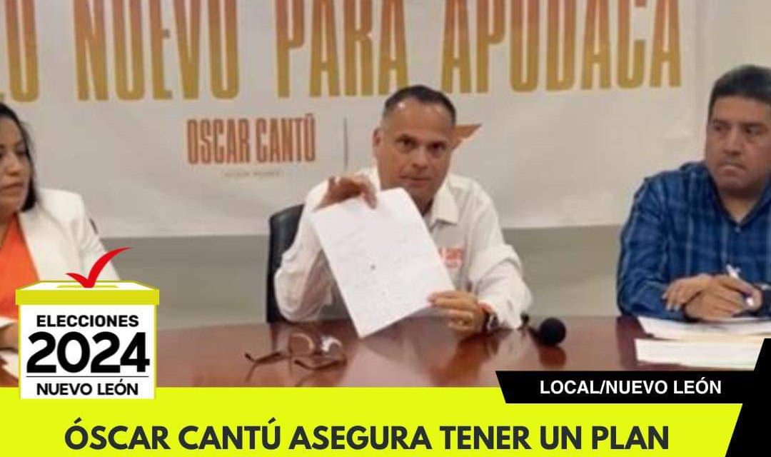 ÓSCAR CANTÚ ASEGURA TENER UN PLAN PARA GARANTIZAR LA SEGURIDAD A LOS CIUDADANOS DE APODACA