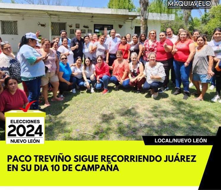 PACO TREVIÑO SIGUE RECORRIENDO JUÁREZ EN SU DIA 10 DE CAMPAÑA