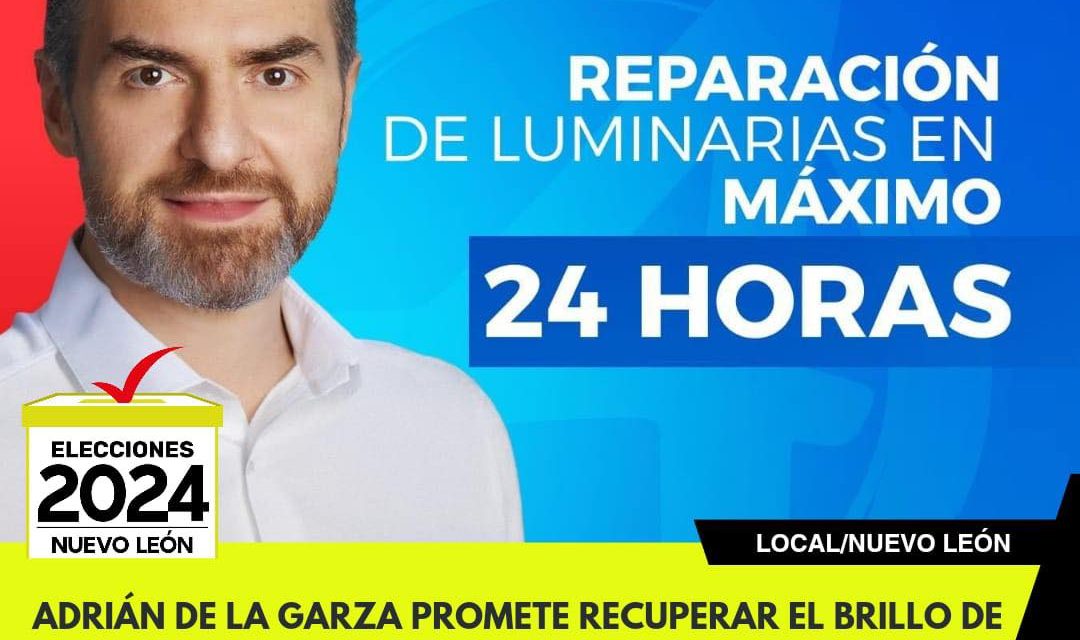 ADRIÁN DE LA GARZA PROMETE RECUPERAR EL BRILLO DE MONTERREY, ILUMINANDO LAS CALLES