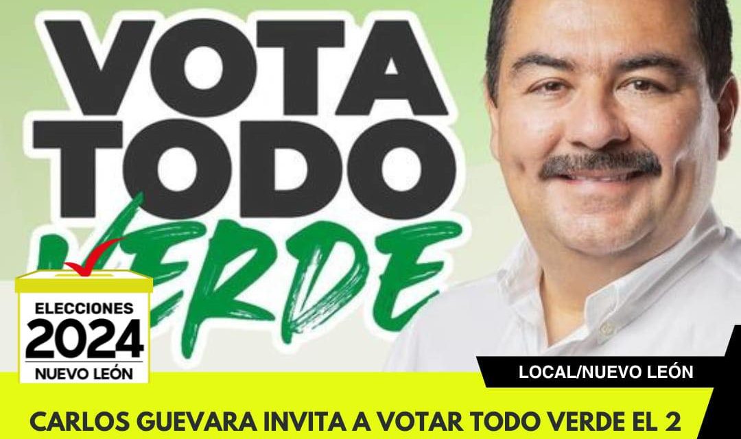 CARLOS GUEVARA INVITA A VOTAR TODO VERDE EL 2 DE JUNIO