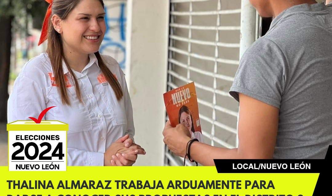 THALINA ALMARAZ TRABAJA ARDUAMENTE PARA DARSE A CONOCER SUS PROPUESTAS EN EL DISTRITO 8