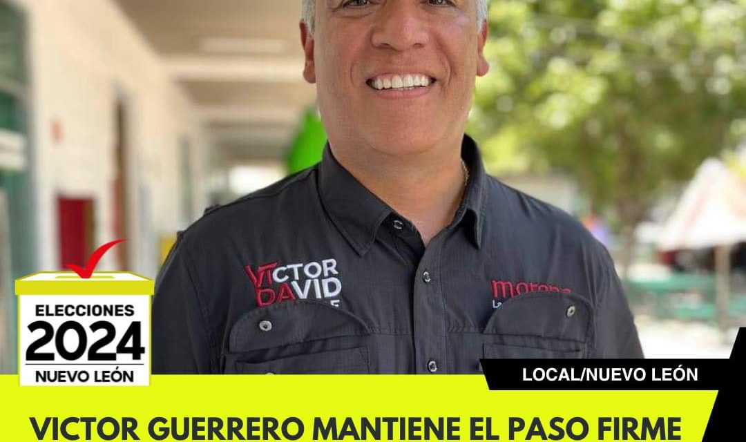 VICTOR GUERRERO MANTIENE EL PASO FIRME RUMBO A LAS ELECCIONES