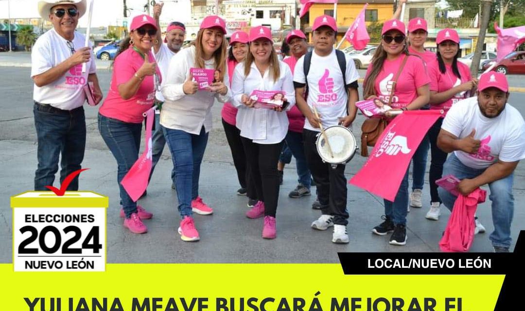 YULIANA MEAVE BUSCARÁ MEJORAR EL MUNICIPIO DE APODACA