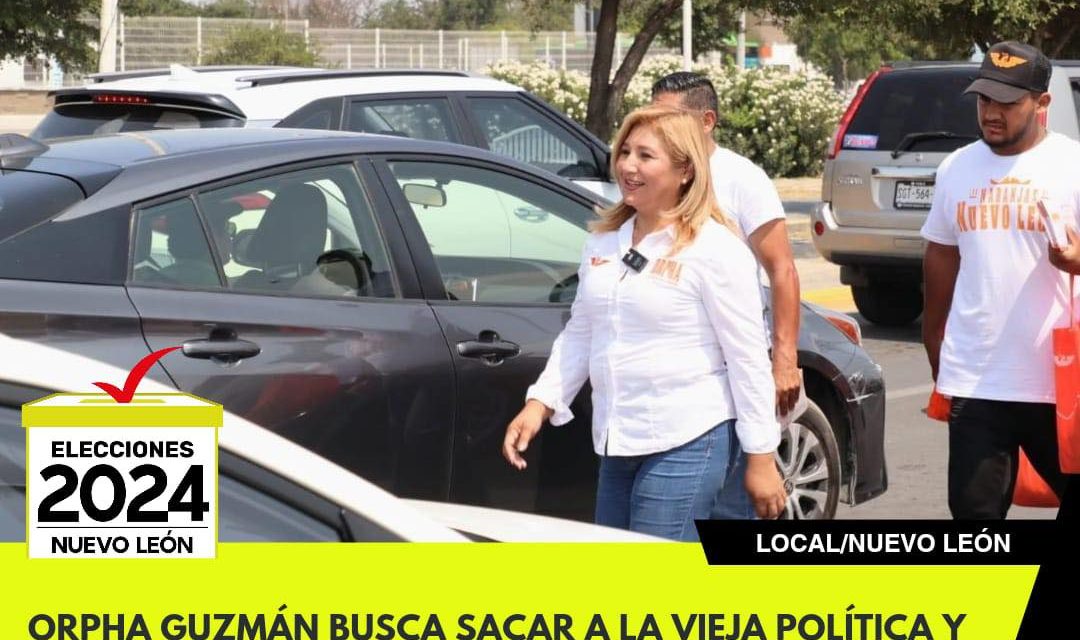 ORPHA GUZMÁN BUSCA SACAR A LA VIEJA POLÍTICA Y ESTABLECER LO NUEVO EN ESCOBEDO