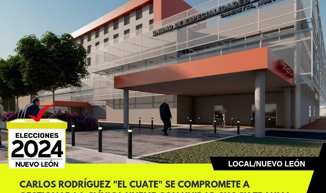 CARLOS RODRÍGUEZ “EL CUATE” SE COMPROMETE A GESTIONAR LA CLÍNICA UNEME CON UNIDAD SHOCK TRAUMA EN CADEREYTA