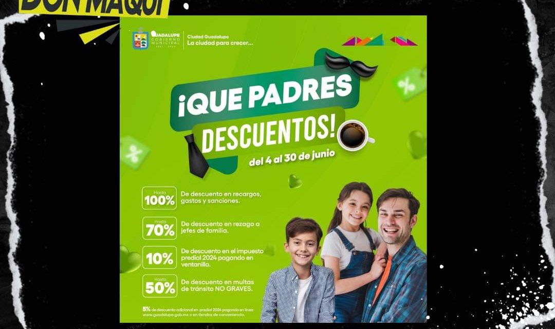 MUNICIPIO DE GUADALUPE LANZA “QUE PADRES DESCUENTOS” POR EL DÍA DEL PADRE