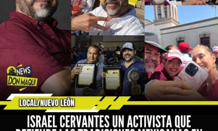 ISRAEL CERVANTES UN ACTIVISTA QUE DEFIENDE LAS TRADICIONES MEXICANAS EN CADA RINCÓN DE NUEVO LEÓN Y MÉXICO 