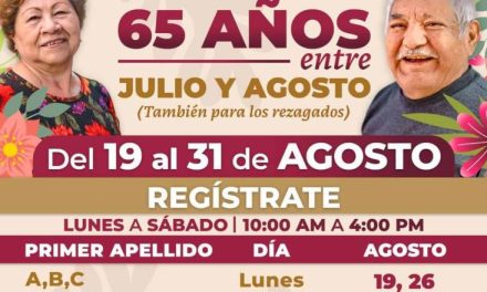 LOS REGISTROS PARA LA PENSIÓN BIENESTAR DE ADULTOS MAYORES SE LLEVARÁN A CABO DEL 19 AL 31 DE AGOSTO