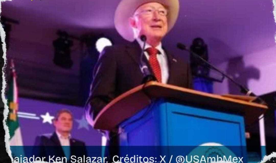 KEN SALAZAR, EMBAJADOR DE EE.UU. RESALTA FORTALEZA DE LA RELACIÓN BILATERAL CON MÉXICO