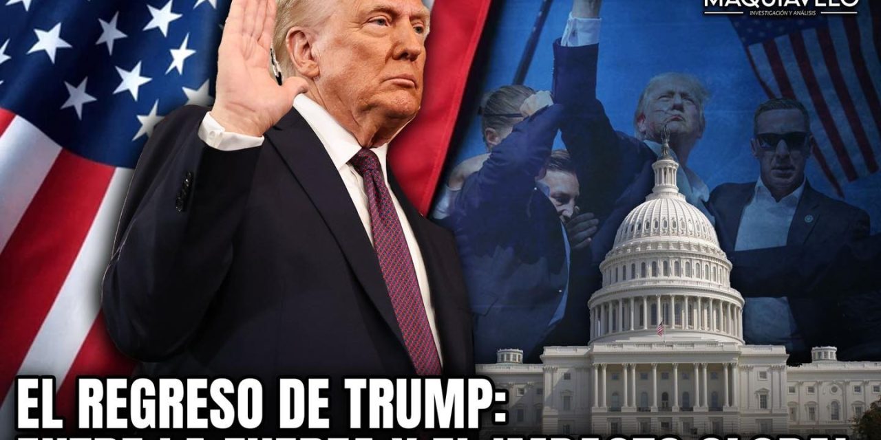 EL REGRESO DE TRUMP: ENTRE LA FUERZA Y EL IMPACTO GLOBAL