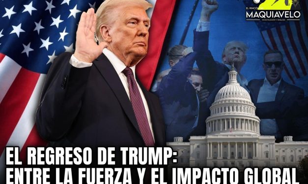 EL REGRESO DE TRUMP: ENTRE LA FUERZA Y EL IMPACTO GLOBAL