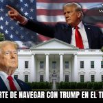 EL ARTE DE NAVEGAR CON TRUMP EN EL TIMÓN