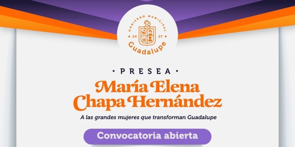 GUADALUPE CONVOCA A LAS MUJERES DEL MUNICIPIO A PARTICIPAR POR LA PRESEA “MARIA ELENA CHAPA”