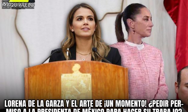 LORENA DE LA GARZA Y EL ARTE DE ¡UN MOMENTO!, ¿PEDIR PERMISO A LA PRESIDENTA DE MÉXICO PARA HACER SU TRABAJO?