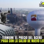 TERNIUM: EL PRECIO DEL ACERO ¿SE PAGA CON LA SALUD DE NUEVO LEÓN?