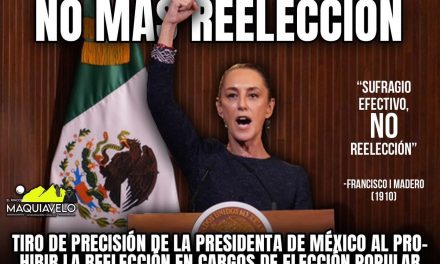 TIRO DE PRECISIÓN DE LA PRESIDENTA DE MÉXICO AL PROHIBIR LA REELECCIÓN EN CARGOS DE ELECCIÓN POPULAR