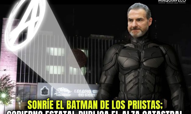 SONRÍE EL BATMAN DE LOS PRIISTAS, GOBIERNO ESTATAL PUBLICA EL ALZA CATASTRAL