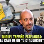 MIGUEL TREVIÑO ESTELARIZA:  EL CAER DE UN “DICTADOR”