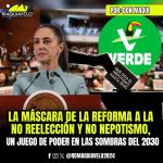 LA MÁSCARA DE LA REFORMA A LA NO REELECCIÓN Y NO NEPOTISMO: UN JUEGO DE PODER EN LAS SOMBRAS DEL 2030