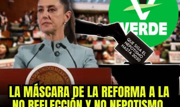 LA MÁSCARA DE LA REFORMA A LA NO REELECCIÓN Y NO NEPOTISMO: UN JUEGO DE PODER EN LAS SOMBRAS DEL 2030