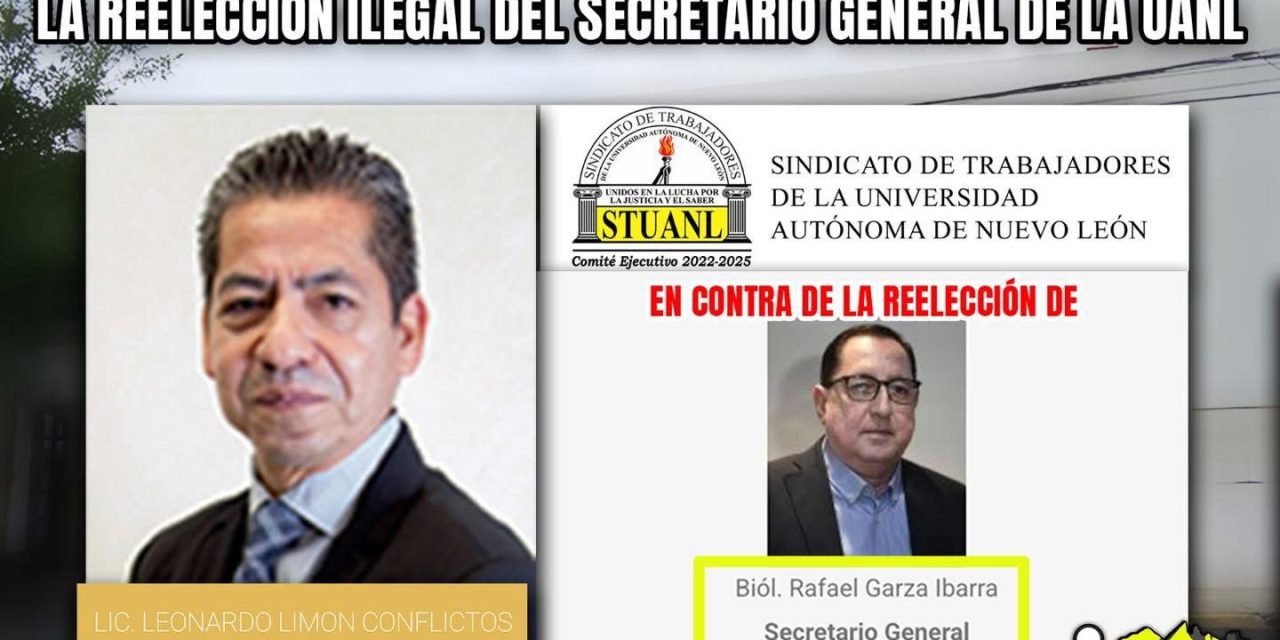 DESCONTENTO EN LA BASE TRABAJADORA VS LA REELECCIÓN ILEGAL DEL SECRETARIO GENERAL DE LA UANL