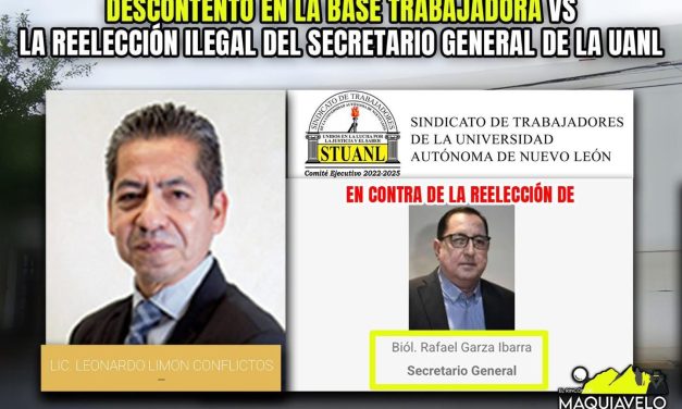 DESCONTENTO EN LA BASE TRABAJADORA VS LA REELECCIÓN ILEGAL DEL SECRETARIO GENERAL DE LA UANL