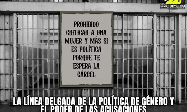 LA LÍNEA DELGADA DE LA POLÍTICA DE GÉNERO Y EL PODER DE LAS ACUSACIONES