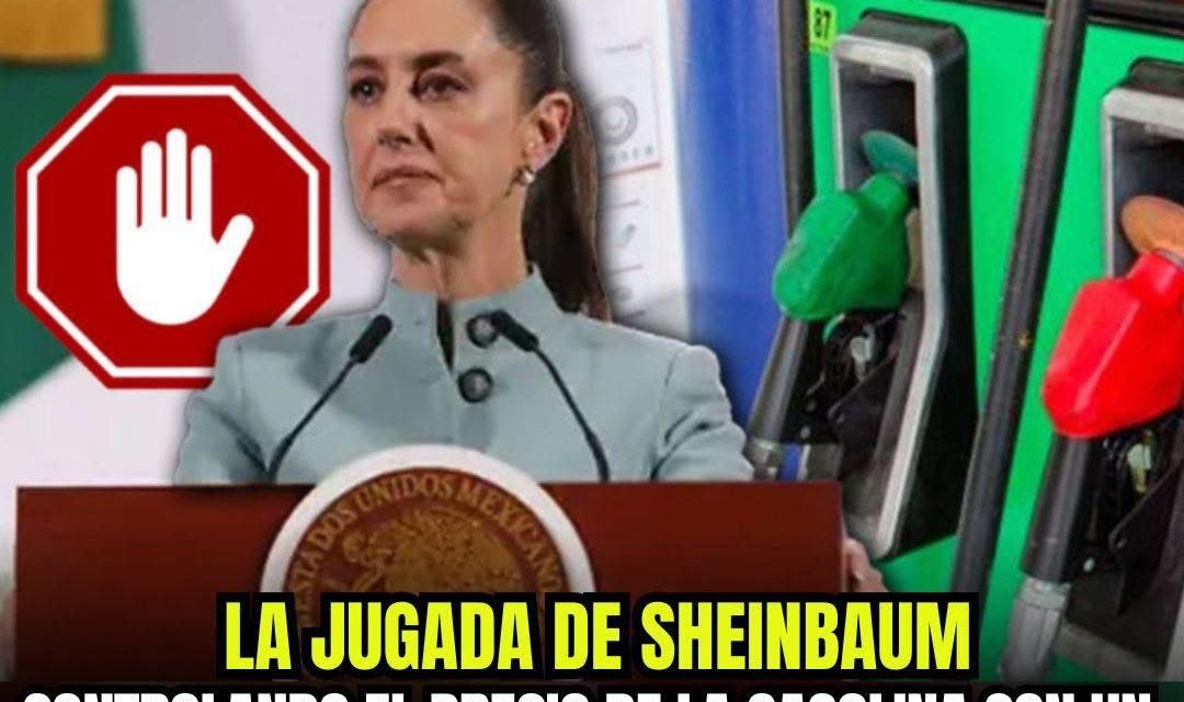 “LA JUGADA DE SHEINBAUM: CONTROLANDO EL PRECIO DE LA GASOLINA CON UN TOPE DE 24 PESOS, PERO ¿A QUÉ COSTO?”