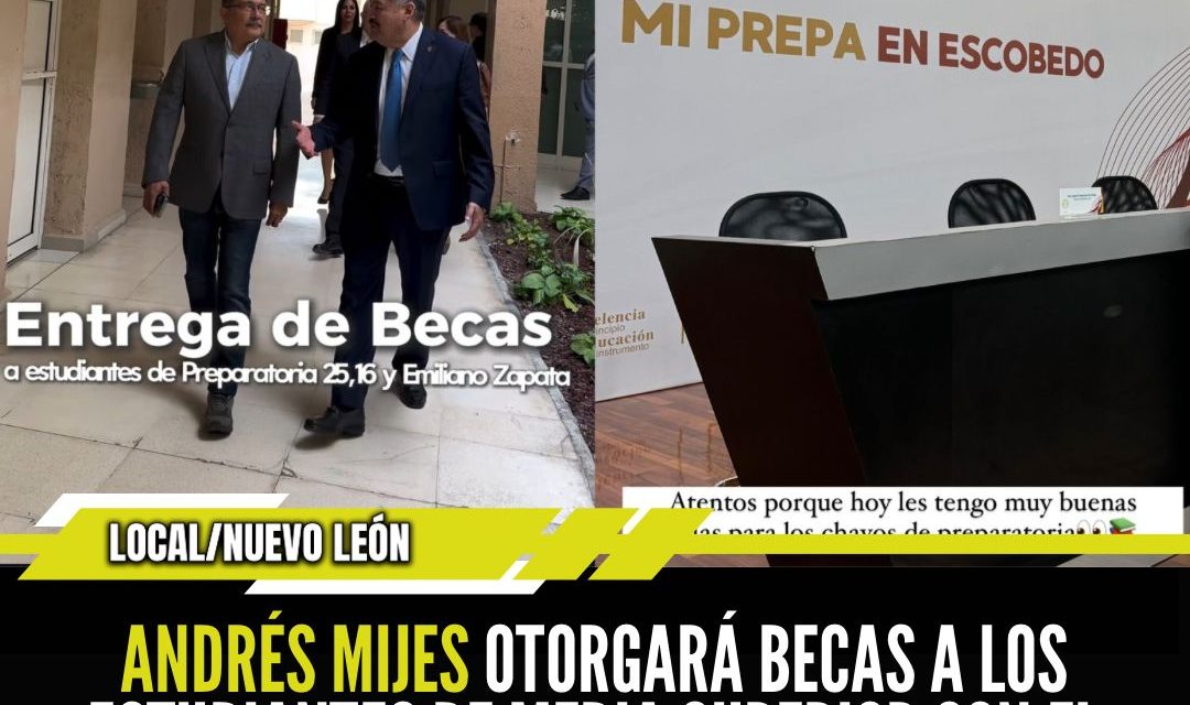 ANDRÉS MIJES OTORGARÁ BECAS A LOS ESTUDIANTES DE MEDIA SUPERIOR CON EL PROGRAMA “MI PREPA EN ESCOBEDO”