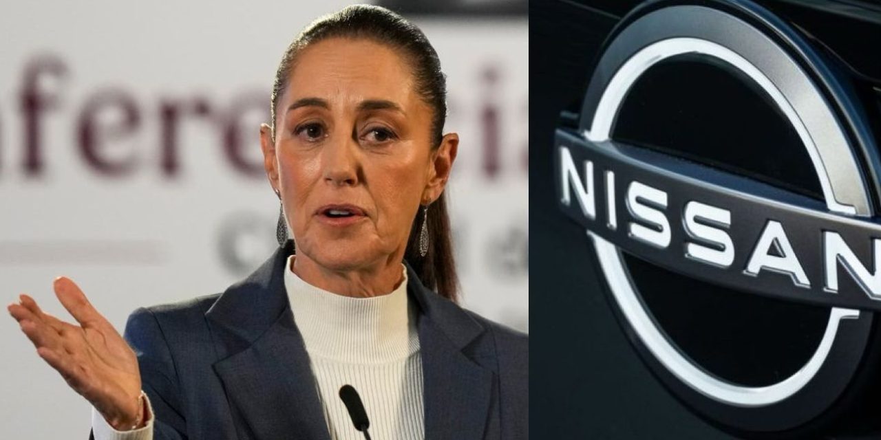 AFIRMA CLAUDIA  SHEINBAUM QUE A NISSAN: “NO LES CONVIENE IRSE DE MÉXICO”