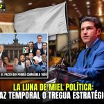 LA LUNA DE MIEL POLÍTICA: ¿PAZ TEMPORAL O TREGUA ESTRATÉGICA?