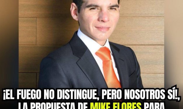 ¡EL FUEGO NO DISTINGUE, PERO NOSOTROS SÍ!, LA PROPUESTA DE MIKE FLORES PARA PROTEGER A NUEVO LEÓN