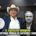 EL CACICAZGO GANADERO: LA VICTORIA PÍRRICA DE GUTIÉRREZ CANALES