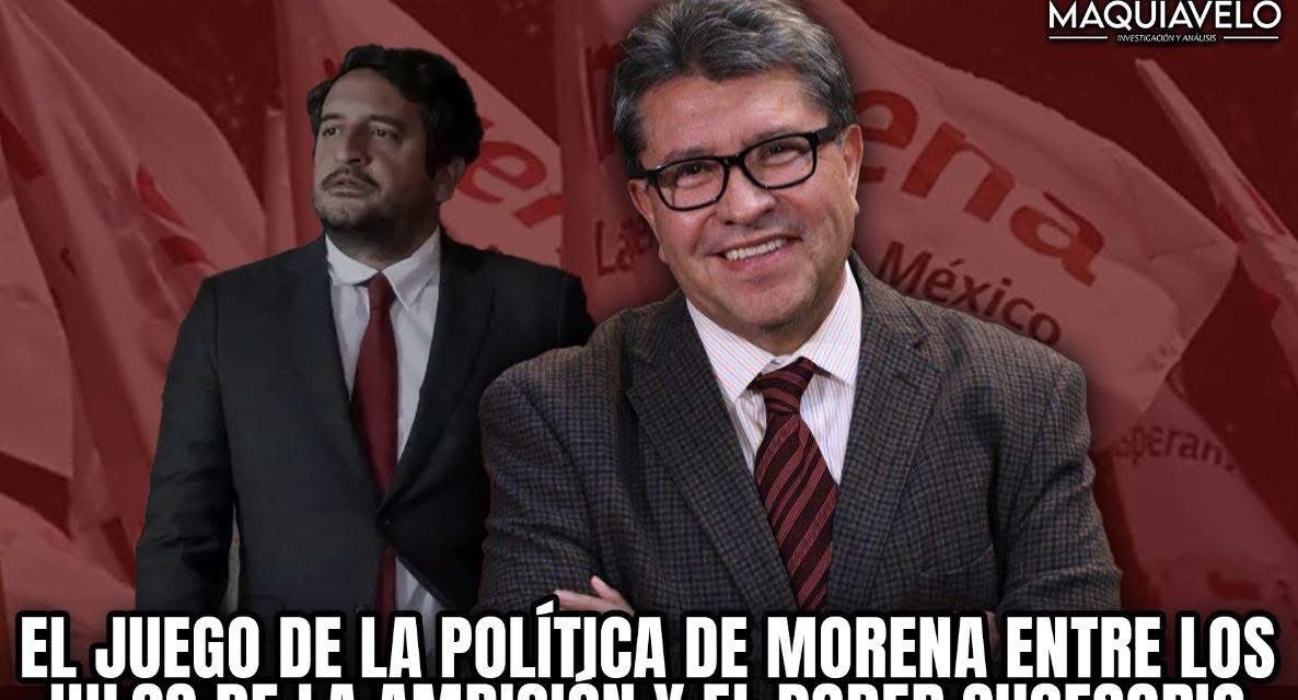 EL JUEGO DE LA POLÍTICA DE MORENA ENTRE LOS HILOS DE LA AMBICIÓN Y EL PODER SUCESORIO