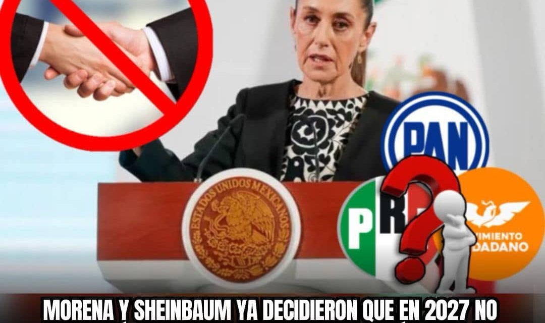 MORENA Y SHEINBAUM YA DECIDIERON QUE EN 2027 NO APROBARÁN CANDIDATURAS PARA REELECCIÓN Y MENOS HERENCIAS FAMILIARES, ¿EL PAN, PRI Y MC HARÁN LO MISMO?