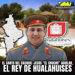 EL CANTO DEL CACIQUE: JESÚS “EL CHUCHO” AGUILAR EL REY DE HUALAHUISES