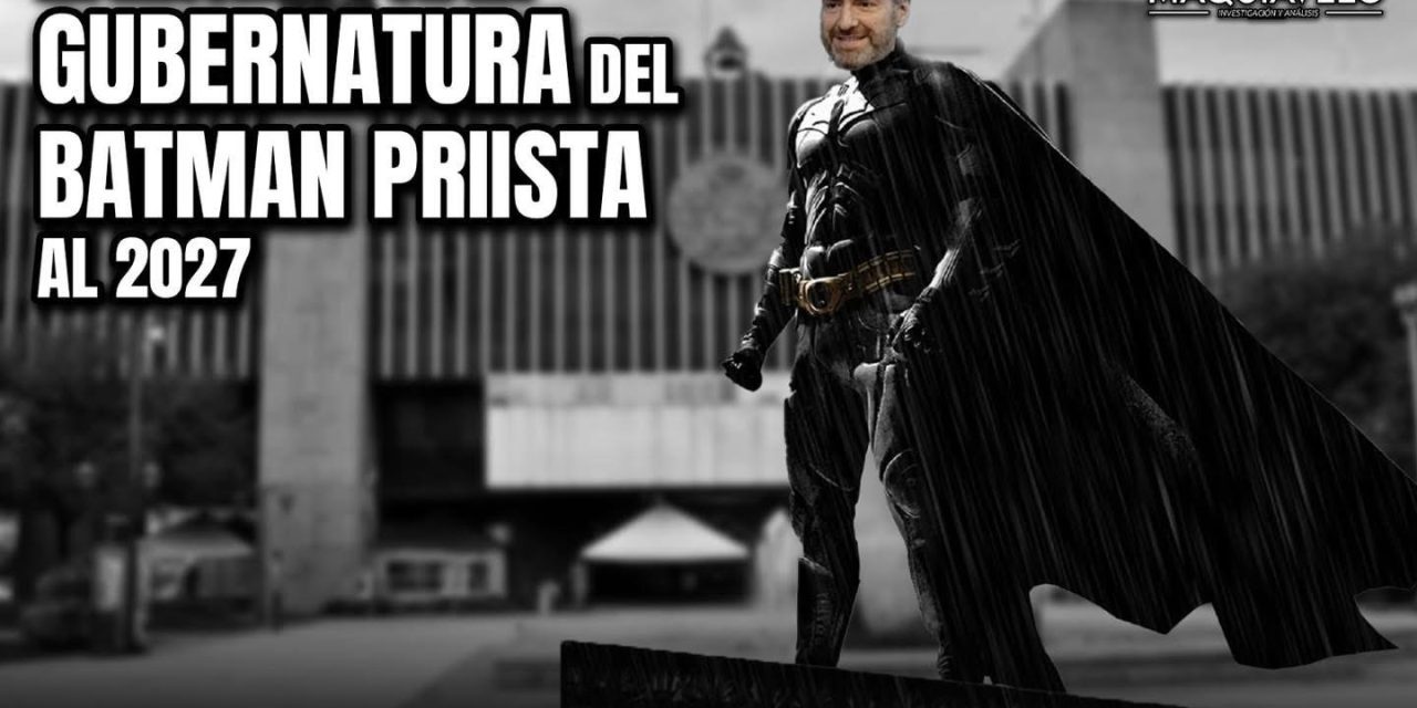 EL RETORNO POR LA GUBERNATURA DEL BATMAN PRIISTA AL 2027