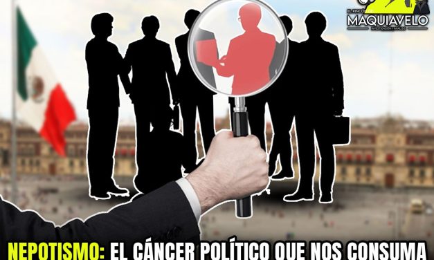 NEPOTISMO: EL CÁNCER POLÍTICO QUE NOS CONSUMA