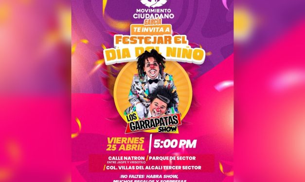 RAÚL LOZANO INVITA A FESTEJAR EL DÍA DEL NIÑO “A LO GRANDE” EN LA COLONIA VILLAS DEL ÁLCALI EN GARCÍA