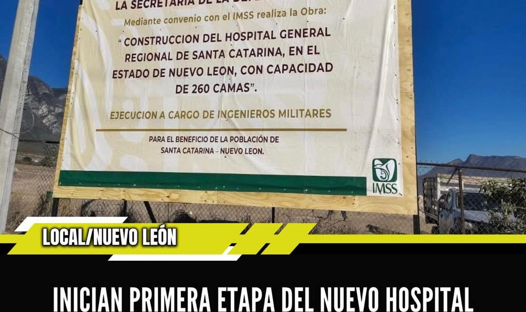INICIAN PRIMERA ETAPA DEL NUEVO HOSPITAL GENERAL DEL IMSS EN SANTA CATARINA 